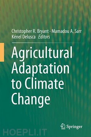 bryant christopher r. (curatore); sarr mamadou a. (curatore); délusca kénel (curatore) - agricultural adaptation to climate change