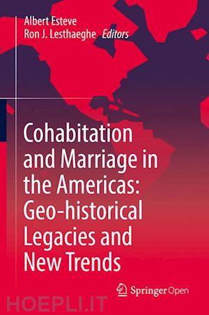 esteve albert (curatore); lesthaeghe ron j. (curatore) - cohabitation and marriage in the americas: geo-historical legacies and new trends