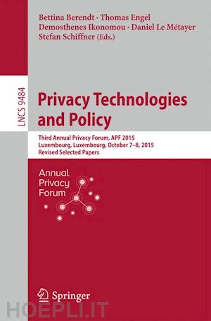 berendt bettina (curatore); engel thomas (curatore); ikonomou demosthenes (curatore); le métayer daniel (curatore); schiffner stefan (curatore) - privacy technologies and policy