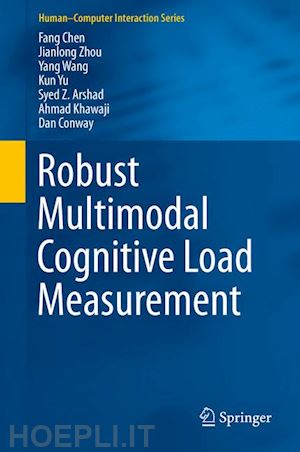chen fang; zhou jianlong; wang yang; yu kun; arshad syed z.; khawaji ahmad; conway dan - robust multimodal cognitive load measurement