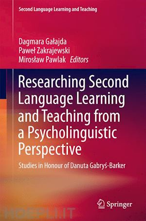 galajda dagmara (curatore); zakrajewski pawel (curatore); pawlak miroslaw (curatore) - researching second language learning and teaching from a psycholinguistic perspective