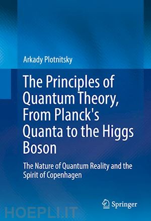 plotnitsky arkady - the principles of quantum theory, from planck's quanta to the higgs boson