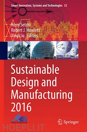 setchi rossi (curatore); howlett robert j. (curatore); liu ying (curatore); theobald peter (curatore) - sustainable design and manufacturing 2016