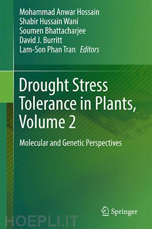 hossain mohammad anwar (curatore); wani shabir hussain (curatore); bhattacharjee soumen (curatore); burritt david j (curatore); tran lam-son phan (curatore) - drought stress tolerance in plants, vol 2