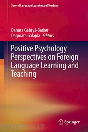 gabrys-barker danuta (curatore); galajda dagmara (curatore) - positive psychology perspectives on foreign language learning and teaching