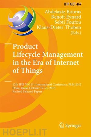 bouras abdelaziz (curatore); eynard benoit (curatore); foufou sebti (curatore); thoben klaus-dieter (curatore) - product lifecycle management in the era of internet of things