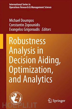 doumpos michael (curatore); zopounidis constantin (curatore); grigoroudis evangelos (curatore) - robustness analysis in decision aiding, optimization, and analytics