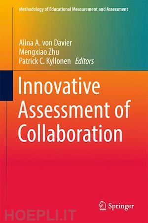 von davier alina a. (curatore); zhu mengxiao (curatore); kyllonen patrick c. (curatore) - innovative assessment of collaboration