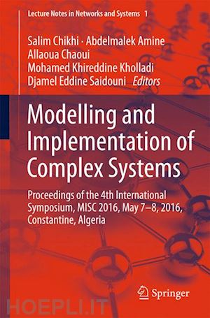 chikhi salim (curatore); amine abdelmalek (curatore); chaoui allaoua (curatore); kholladi mohamed khireddine (curatore); saidouni djamel eddine (curatore) - modelling and implementation of complex systems