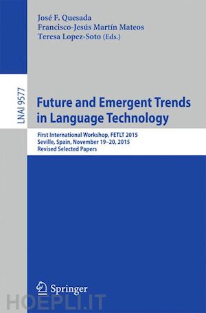 quesada josé f. (curatore); martín mateos francisco-jesús (curatore); lopez-soto teresa (curatore) - future and emergent trends in language technology