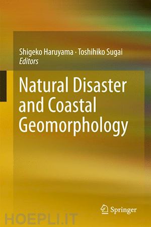 haruyama shigeko (curatore); sugai toshihiko (curatore) - natural disaster and coastal geomorphology