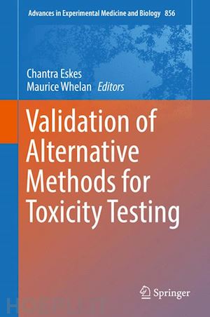 eskes chantra (curatore); whelan maurice (curatore) - validation of alternative methods for toxicity testing