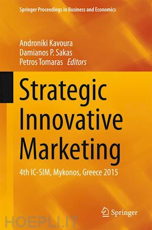 kavoura androniki (curatore); sakas damianos p. (curatore); tomaras petros (curatore) - strategic innovative marketing