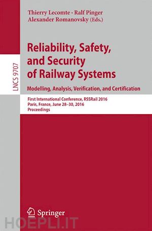 lecomte thierry (curatore); pinger ralf (curatore); romanovsky alexander (curatore) - reliability, safety, and security of railway systems. modelling, analysis, verification, and certification