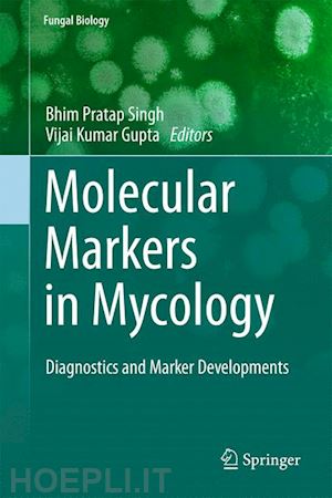 singh bhim pratap (curatore); gupta vijai kumar (curatore) - molecular markers in mycology