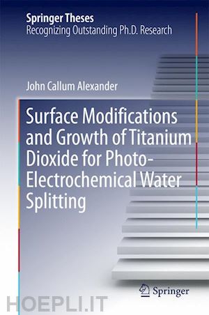 alexander john - surface modifications and growth of titanium dioxide for photo-electrochemical water splitting