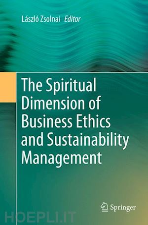 zsolnai lászló (curatore) - the spiritual dimension of business ethics and sustainability management