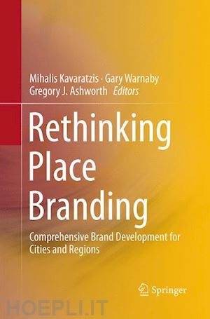 kavaratzis mihalis (curatore); warnaby gary (curatore); ashworth gregory j. (curatore) - rethinking place branding