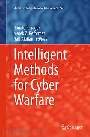 yager ronald r. (curatore); reformat marek z. (curatore); alajlan naif (curatore) - intelligent methods for cyber warfare