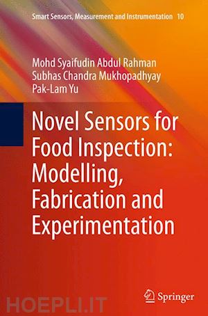 abdul rahman mohd syaifudin; mukhopadhyay subhas chandra; yu pak-lam - novel sensors for food inspection: modelling, fabrication and experimentation