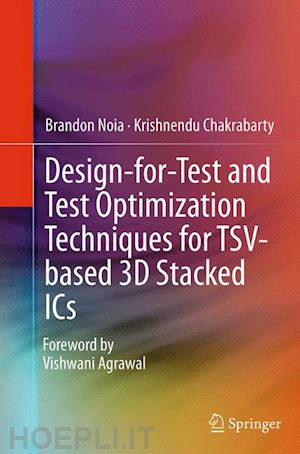 noia brandon; chakrabarty krishnendu - design-for-test and test optimization techniques for tsv-based 3d stacked ics