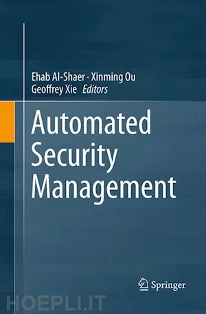 al-shaer ehab (curatore); ou xinming (curatore); xie geoffrey (curatore) - automated security management