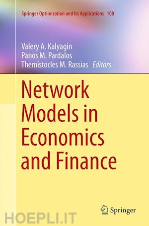 kalyagin valery a. (curatore); pardalos panos m. (curatore); rassias themistocles m. (curatore) - network models in economics and finance