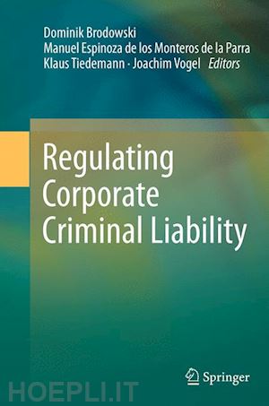 brodowski dominik (curatore); espinoza de los monteros de la parra manuel (curatore); tiedemann klaus (curatore); vogel joachim (curatore) - regulating corporate criminal liability