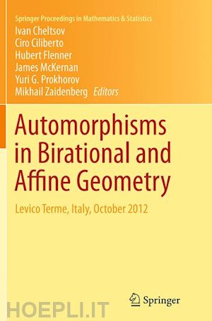 cheltsov ivan (curatore); ciliberto ciro (curatore); flenner hubert (curatore); mckernan james (curatore); prokhorov yuri g. (curatore); zaidenberg mikhail (curatore) - automorphisms in birational and affine geometry