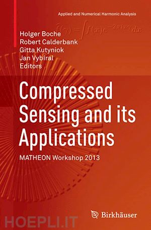boche holger (curatore); calderbank robert (curatore); kutyniok gitta (curatore); vybíral jan (curatore) - compressed sensing and its applications