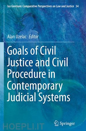 uzelac alan (curatore) - goals of civil justice and civil procedure in contemporary judicial systems