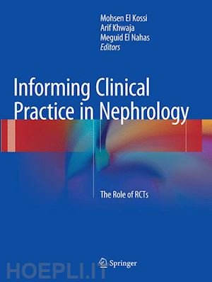 el kossi mohsen (curatore); khwaja arif (curatore); el nahas meguid (curatore) - informing clinical practice in nephrology