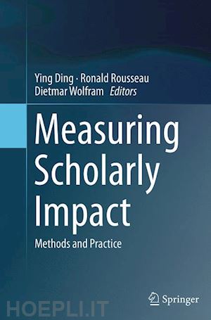 ding ying (curatore); rousseau ronald (curatore); wolfram dietmar (curatore) - measuring scholarly impact