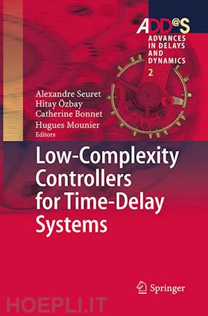 seuret alexandre (curatore); Özbay hitay (curatore); bonnet catherine (curatore); mounier hugues (curatore) - low-complexity controllers for time-delay systems