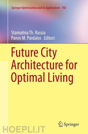 rassia stamatina th. (curatore); pardalos panos m. (curatore) - future city architecture for optimal living