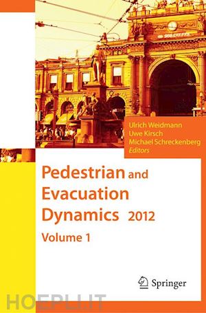 weidmann ulrich (curatore); kirsch uwe (curatore); schreckenberg michael (curatore) - pedestrian and evacuation dynamics 2012