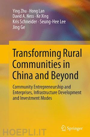 zhu ying; lan hong; ness david a.; xing ke; schneider kris; lee seung-hee; ge jing - transforming rural communities in china and beyond