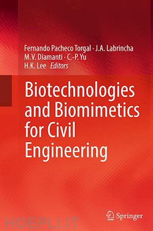 pacheco torgal fernando (curatore); labrincha j. a. (curatore); diamanti m. v. (curatore); yu c.-p. (curatore); lee h. k. (curatore) - biotechnologies and biomimetics for civil engineering