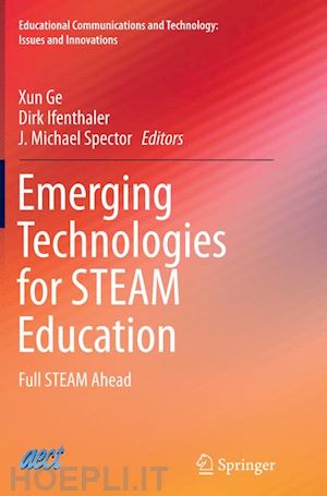 ge xun (curatore); ifenthaler dirk (curatore); spector j. michael (curatore) - emerging technologies for steam education