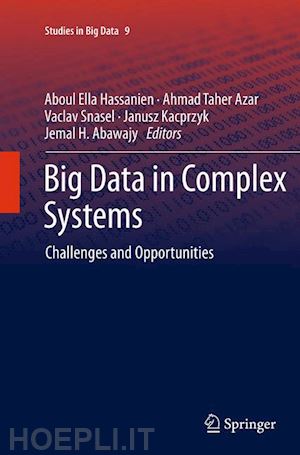 hassanien aboul ella (curatore); azar ahmad taher (curatore); snasael vaclav (curatore); kacprzyk janusz (curatore); abawajy jemal h. (curatore) - big data in complex systems