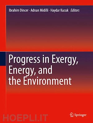dincer ibrahim (curatore); midilli adnan (curatore); kucuk haydar (curatore) - progress in exergy, energy, and the environment