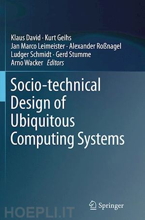 david klaus (curatore); geihs kurt (curatore); leimeister jan marco (curatore); roßnagel alexander (curatore); schmidt ludger (curatore); stumme gerd (curatore); wacker arno (curatore) - socio-technical design of ubiquitous computing systems