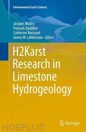 mudry jacques (curatore); zwahlen françois (curatore); bertrand catherine (curatore); lamoreaux james w. (curatore) - h2karst research in limestone hydrogeology