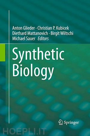 glieder anton (curatore); kubicek christian p. (curatore); mattanovich diethard (curatore); wiltschi birgit (curatore); sauer michael (curatore) - synthetic biology