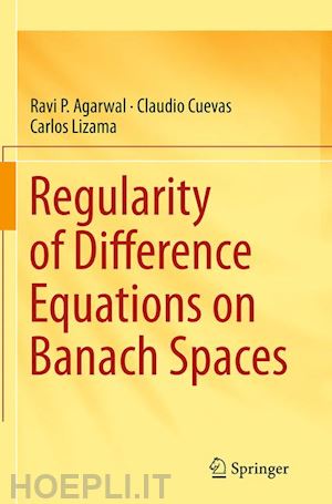 agarwal ravi p.; cuevas claudio; lizama carlos - regularity of difference equations on banach spaces