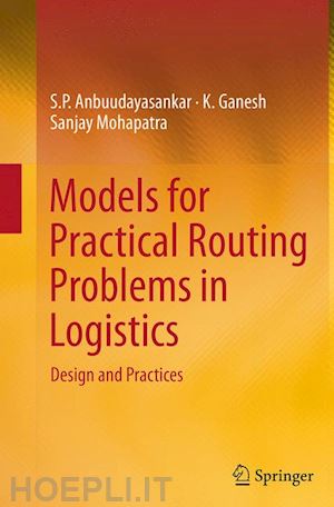 anbuudayasankar s. p.; ganesh k.; mohapatra sanjay - models for practical routing problems in logistics