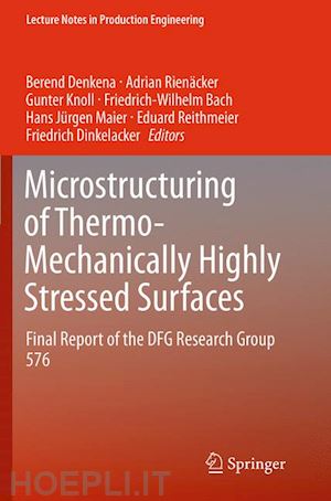 denkena berend (curatore); rienäcker adrian (curatore); knoll gunter (curatore); bach friedrich-wilhelm (curatore); maier hans jürgen (curatore); reithmeier eduard (curatore); dinkelacker friedrich (curatore) - microstructuring of thermo-mechanically highly stressed surfaces