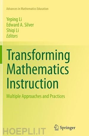 li yeping (curatore); silver edward a. (curatore); li shiqi (curatore) - transforming mathematics instruction