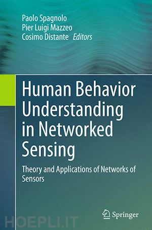 spagnolo paolo (curatore); mazzeo pier luigi (curatore); distante cosimo (curatore) - human behavior understanding in networked sensing