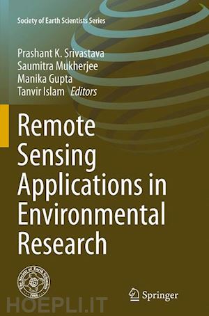 srivastava prashant k. (curatore); mukherjee saumitra (curatore); gupta manika (curatore); islam tanvir (curatore) - remote sensing applications in environmental research